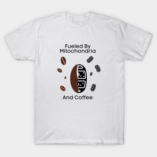 Fueled By Mitochondria And Coffee T-Shirt